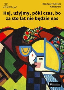 Gałczyński, Teatrzyk Zielona Gęś, Hej użyjmy póki czas