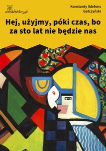 Gałczyński, Teatrzyk Zielona Gęś, Hej użyjmy póki czas