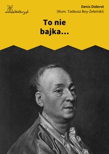 Diderot, To nie bajka, 1. To nie bajka