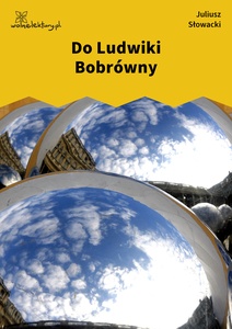 Słowacki, Do Ludwiki Bobrówny