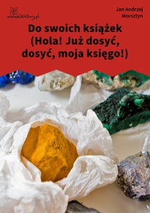 Morsztyn, Do swoich książek (Hola! Już dosyć, dosyć, moja księgo!)