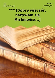 Biedrzycki, *** (Dobry wieczór, nazywam się Mickiewicz...)