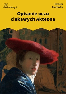 Drużbacka Elżbieta, Wiersze światowe, II. Opisanie oczu ciekawych Akteona