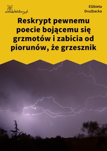 Drużbacka Elżbieta, Wiersze światowe, III. Reskrypt poecie bojącemu się grzmotów