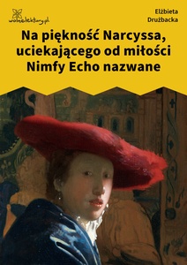 Drużbacka Elżbieta, Wiersze światowe, VI. Na piękność Narcyssa