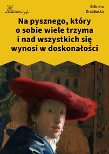 Drużbacka Elżbieta, Wiersze światowe VII. Na pysznego, który o sobie wiele trzyma