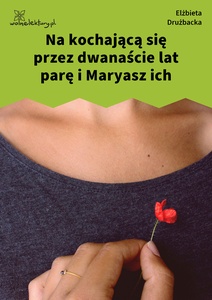 Drużbacka Elżbieta, Wiersze światowe, XIII. Na kochającą się parę i jej maryasz