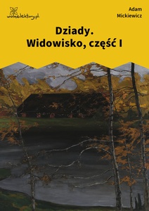 Mickiewicz, Dziady, Widowisko, część I