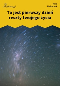 Fiedorczuk_Tlen_To_jest_pierwszy_dzień_reszty_twojego_życia