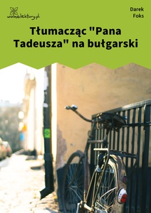 Foks, Wiersze o fryzjerach, Tłumacząc "Pana Tadeusza" na bułgarski