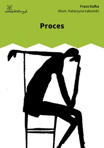 Franz Kafka, Proces, tłum. Katarzyna Łakomik