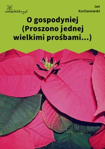 Kochanowski, Fraszki, Księgi pierwsze, O gospodyniej (Proszono jednej wielkimi prośbami...)