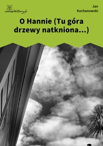 Kochanowski, Fraszki, Księgi pierwsze, O Hannie (Tu góra drzewy natkniona...)