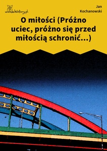 Kochanowski, Fraszki, Księgi pierwsze, O miłości (Próżno uciec, próżno się przed miłością schronić...)