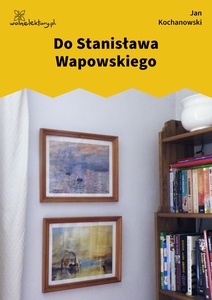 Kochanowski, Fraszki, Księgi trzecie, Do Stanisława Wapowskiego