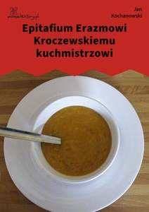 Kochanowski, Fraszki, Księgi trzecie, Epitafium Erazmowi Kroczewskiemu kuchmistrzowi