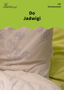 Kochanowski, Fraszki, Księgi wtóre, Do Jadwigi