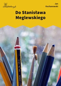 Kochanowski, Fraszki, Księgi wtóre, Do Stanisława Meglewskiego