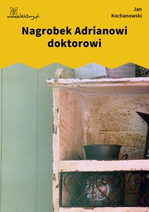 Kochanowski, Fraszki, Księgi wtóre, Nagrobek Adrianowi doktorowi