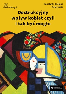 Gałczyński, Teatrzyk Zielona gęś, Destrukcyjny wpływ kobiet czyli I tak być mogło