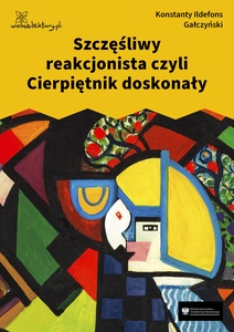 Gałczyński, Teatrzyk Zielona Gęś, Szczęśliwy reakcjonista czyli Cierpniętnik doskonały