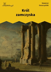 Goszczyński, Król Zamczyska