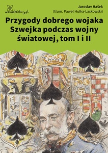 Hasek, Przygody dobrego wojaka Szwejka, t. I-II