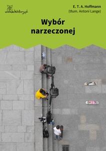 Hoffmann, Powieści fantastyczne,  Wybór narzeczonej