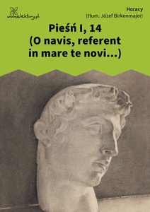 Horacy, Pieśń I, 14 (O navis, referent in mare te novi...) (tłum. J. Birkenmajer)