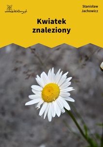 Jachowicz, Bajki i powiastki, Kwiatek znaleziony
