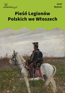 Wybicki, Pieśń Legionów Polskich we Włoszech
