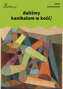 Kaczanowski, Stany, daliśmy kanibalom w kość