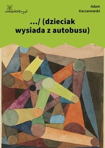 Kaczanowski, Stany, ... (dzieciak wysiada z autobusu)