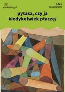 Kaczanowski, Stany, pytasz, czy ja kiedykolwiek płaczę