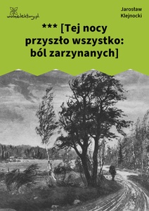 Klejnocki, *** [Tej nocy przyszło wszystko: ból zarzynanych…]. Elegia na śmierć szczegółów