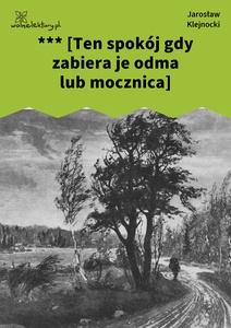 Klejnocki, *** [Ten spokój gdy zabiera je odma lub mocznica…]. Elegia na śmierć szczegółów