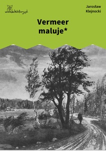 Klejnocki, Vermeer maluje. Elegia na śmierć szczegółów