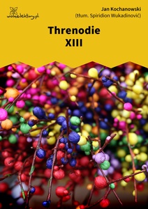 Kochanowski, Threnodien, XIII