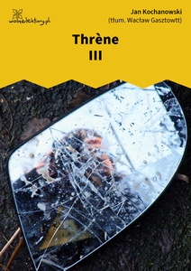 Kochanowski, Thrènes, Thrène III