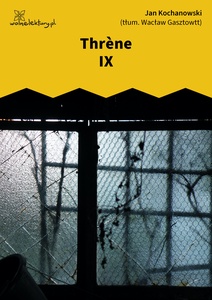 Kochanowski, Thrènes, Thrène IX