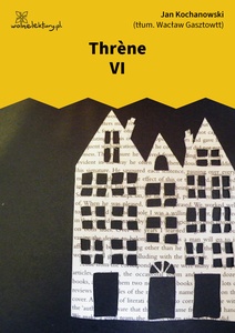 Kochanowski, Thrènes, Thrène VI