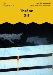 Kochanowski, Thrènes, Thrène XII
