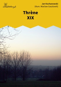 Kochanowski, Thrènes, Thrène XIX