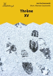 Kochanowski, Thrènes, Thrène XV