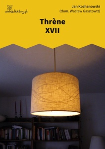 Kochanowski, Thrènes, Thrène XVII