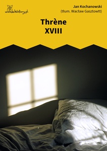 Kochanowski, Thrènes, Thrène XVIII