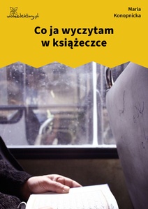 Konopnicka, Co ja wyczytam w książeczce