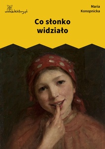 Konopnicka, Co słonko widziało