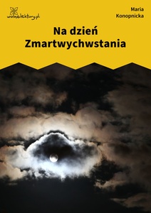 Konopnicka, Damnata, Na dzień Zmartwychwstania