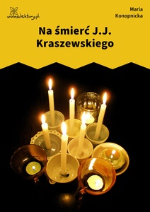 Konopnicka, Damnata, Na śmierć J. I. Kraszewskiego